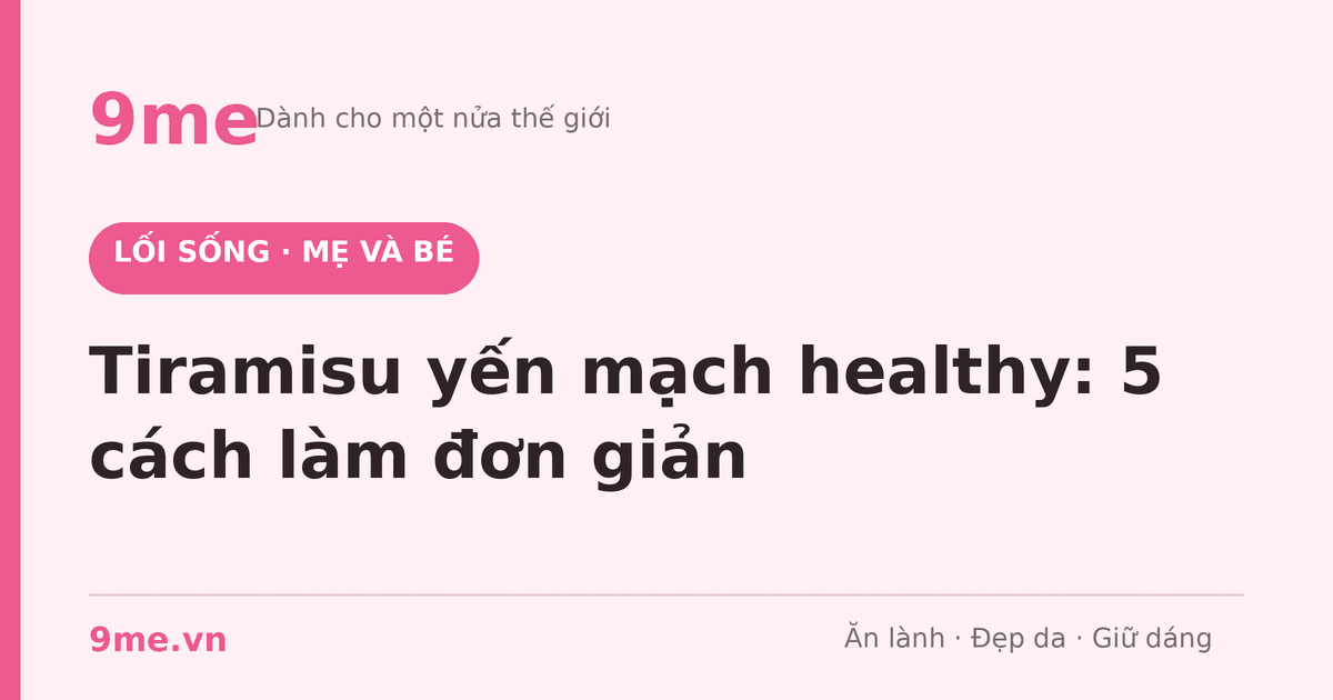 Tiramisu yến mạch healthy: 5 cách làm đơn giản